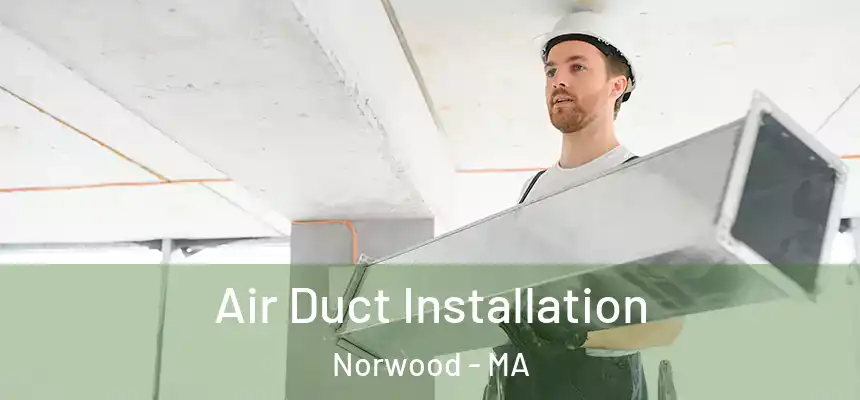 Air Duct Installation Norwood - MA
