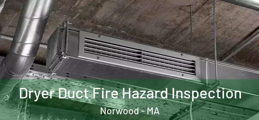  Dryer Duct Fire Hazard Inspection Norwood - MA