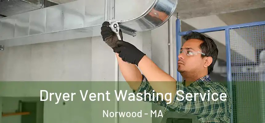 Dryer Vent Washing Service Norwood - MA
