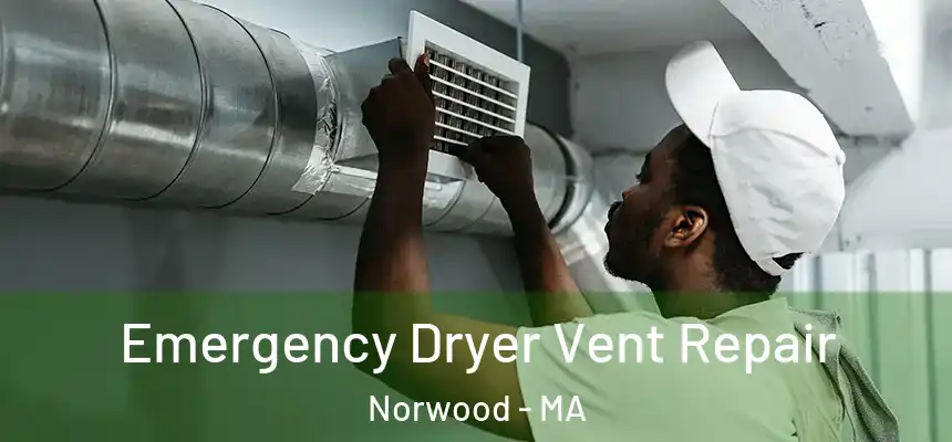  Emergency Dryer Vent Repair Norwood - MA