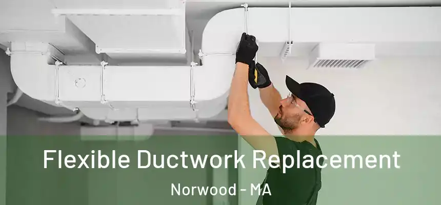 Flexible Ductwork Replacement Norwood - MA
