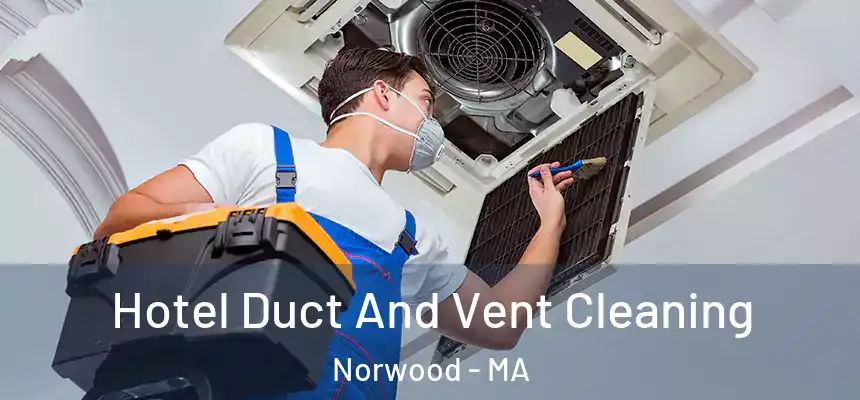 Hotel Duct And Vent Cleaning Norwood - MA