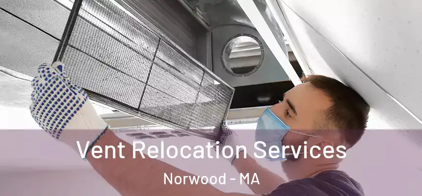 Vent Relocation Services Norwood - MA