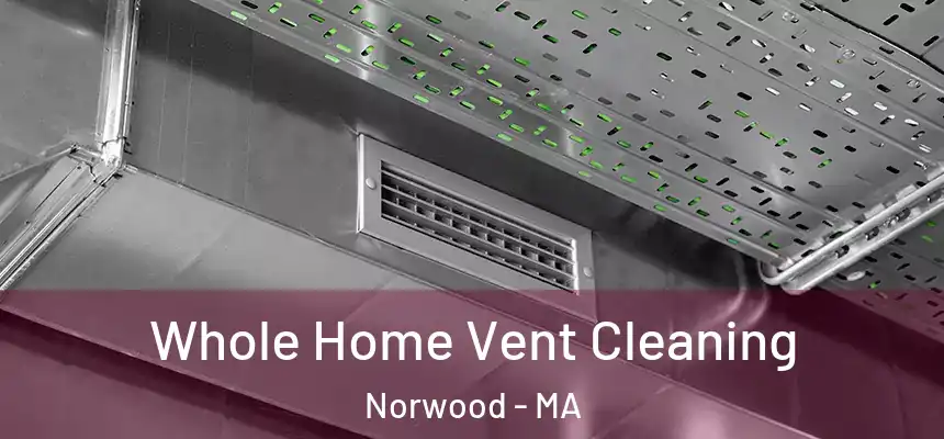  Whole Home Vent Cleaning Norwood - MA